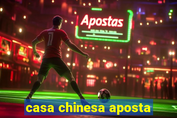 casa chinesa aposta